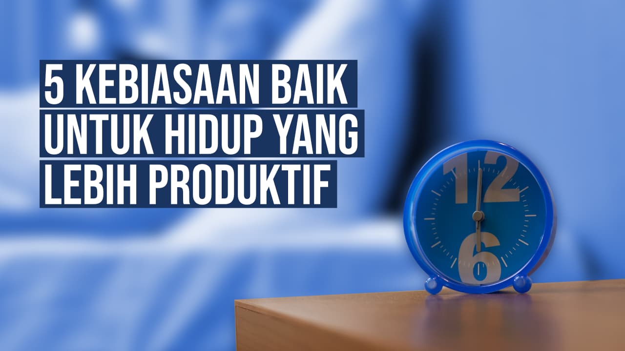 5 Langkah Mudah Membangun Kebiasaan Produktif di Pagi Hari